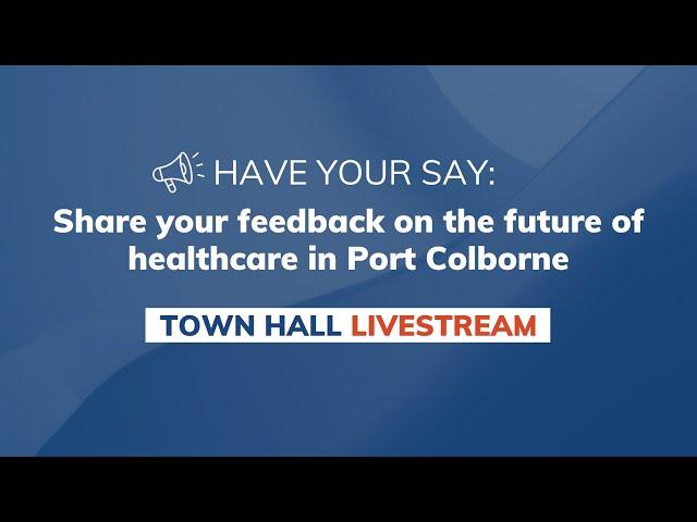 In-person Town Hall: Future of healthcare in Port Colborne (Livestream)