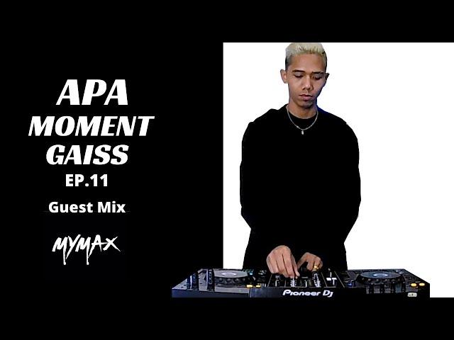 Apa Moment Gaiss Ep. 11 : MYMAX | Tech House Session