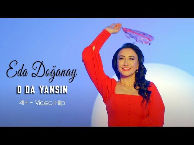 Eda Doğanay - O Da Yansın (Official Video - 4K Klip)