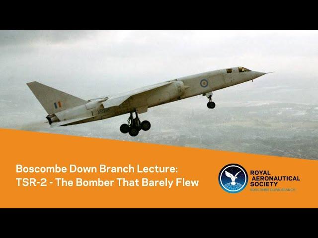 Boscombe Down Branch Lecture: TSR-2 - The Bomber That Barely Flew