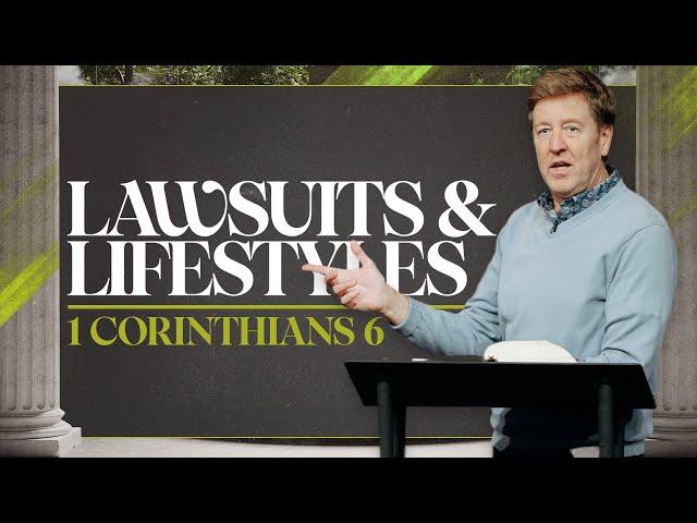 Lawsuits and Lifestyles  |  1 Corinthians 6: 1-11  |  Gary Hamrick