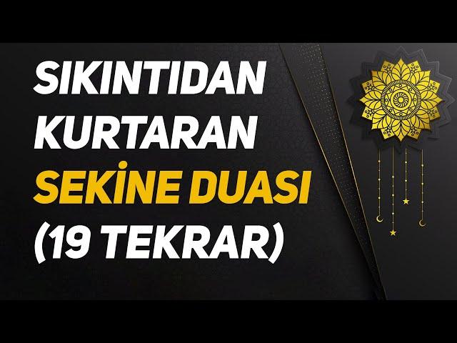 Sıkıntıdan Kurtaran Sekine Duası - 19 Tekrar