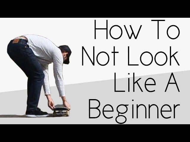 How To Not Look Like A Complete Beginner Skater