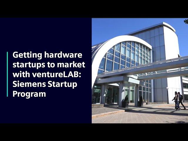 Getting hardware startups to market with ventureLAB: Siemens Startup Program