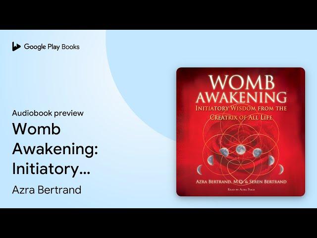 Womb Awakening: Initiatory Wisdom from the… by Azra Bertrand · Audiobook preview