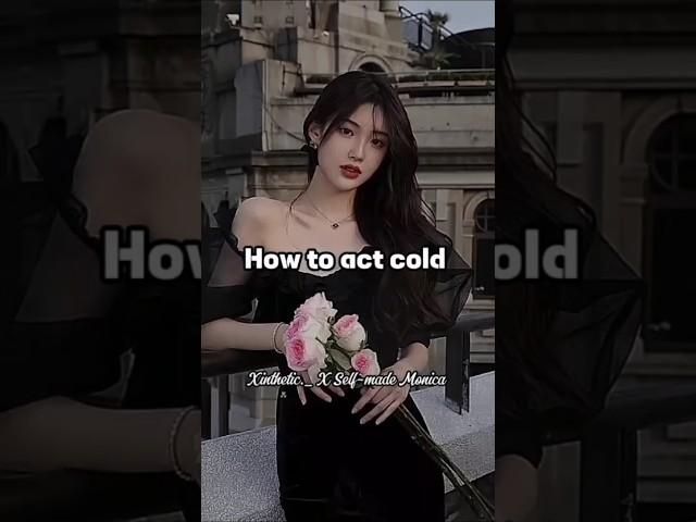 How to act cold Collab with @Self-MadeMonica ️ #trending #collab #acting #aesthetic #collabpost