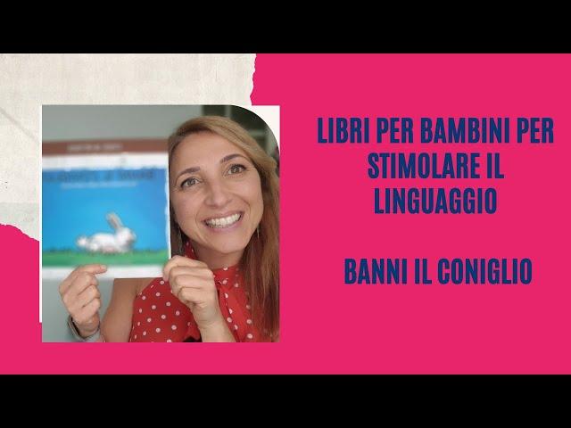 Libro per bimbi 2-5 anni per aiutare il linguaggio: Banni il Coniglietto