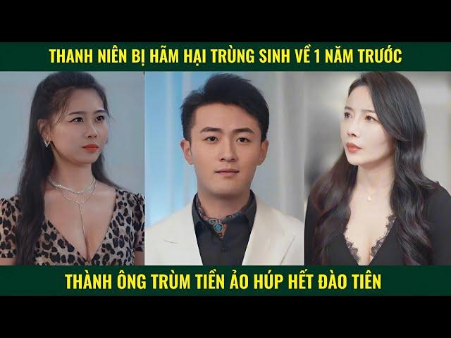Thanh niên tái sinh về 1 năm trước thành ông trùm tiền ảo húp trọn đào tiên