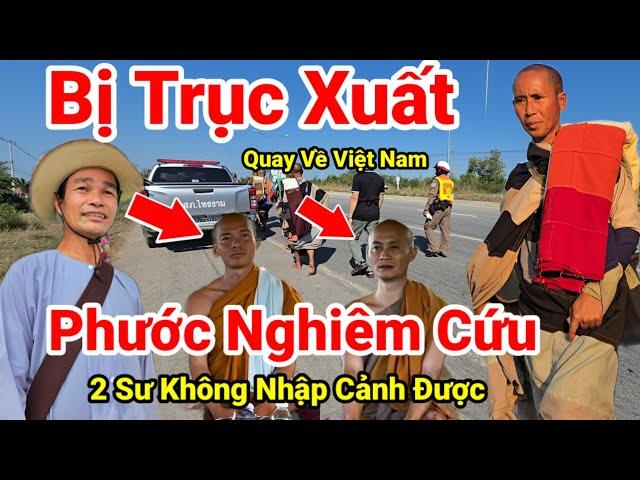 209: Cực Nóng.. "TRỤC XUẤT VỀ VIỆT NAM" 2 Sư Không Thể Nhập Cảnh Vào Bangkok Có Thể Quay Về Việt Nam