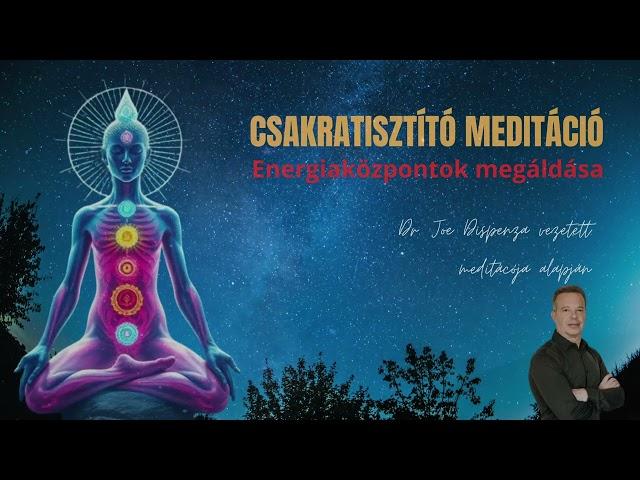 Dr. Joe Dispenza - Csakratisztító meditációja alapján - Áldd meg a tested energiaközpontjait!