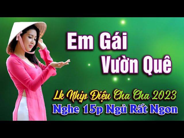 EM GÁI VƯỜN QUÊ  Lk Nhịp Điệu Cha Cha Bolero Trữ Tình, Nghe 15p Ngủ Rất Ngon