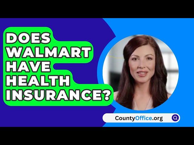 Does Walmart Have Health Insurance? - CountyOffice.org