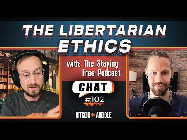 Chat_102 - The Ethics of Libertarianism [The Staying Free Podcast]