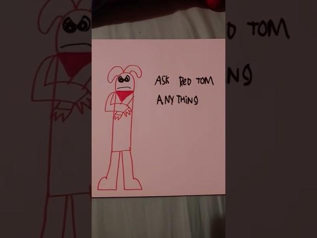 ask red tom anything (read description)