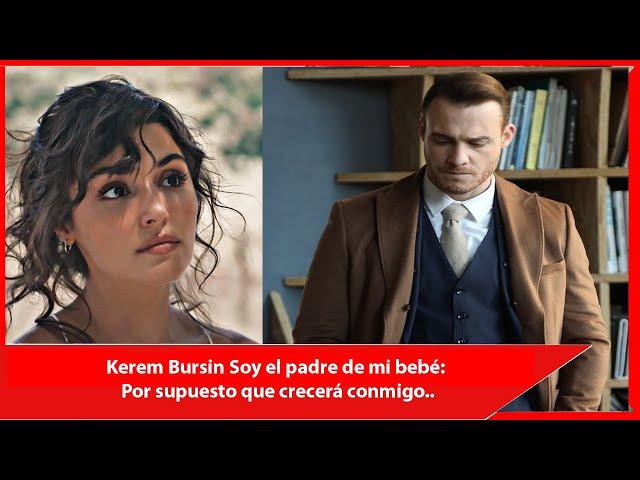 Kerem Bursin I am the father of my baby: Of course he will grow up with me..