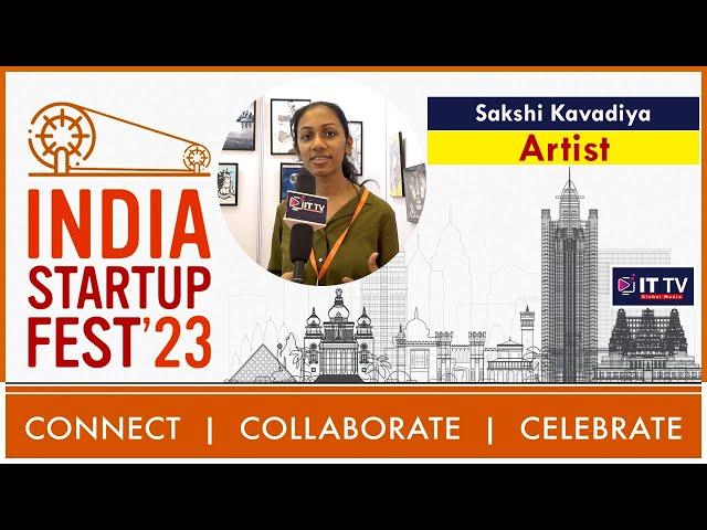 India Startup Festival 2023 | Sakshi Kavadiya: Artistry and Creativity | Exclusive Interview | ITTV