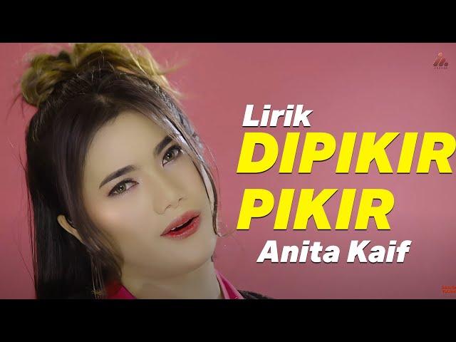 Anita Kaif - Dipikir Pikir (Lirik Karaoke)