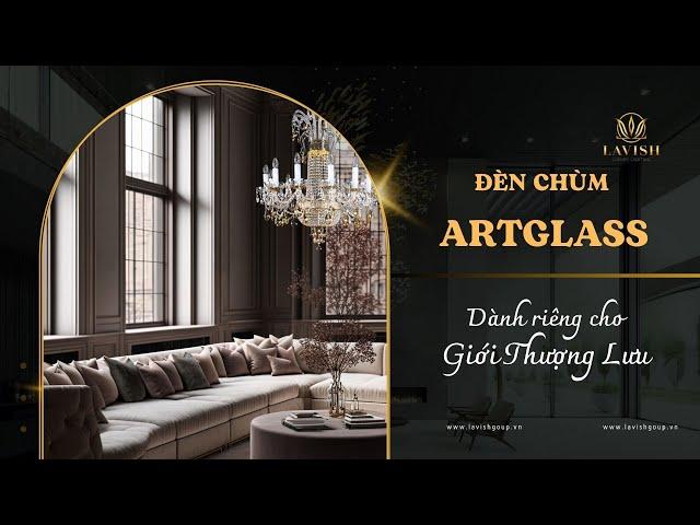 Chiêm ngưỡng đèn chùm Artglass dành cho giới thượng lưu | Lavish Group