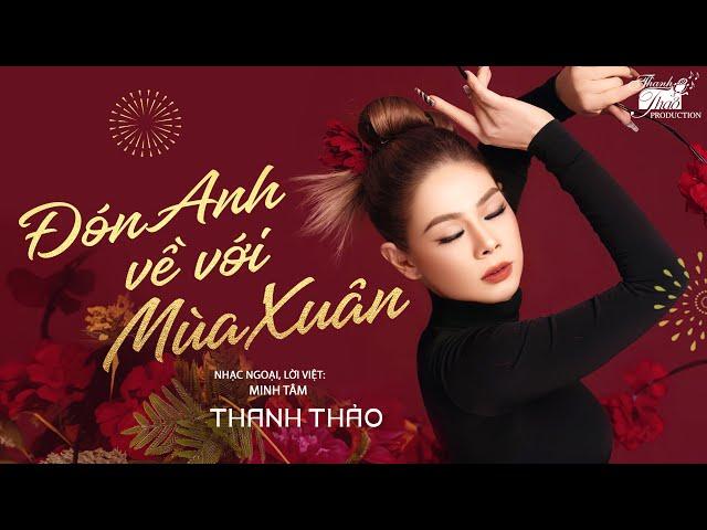 ĐÓN ANH VỀ VỚI MÙA XUÂN - THANH THẢO- TUYỂN TẬP CA KHÚC HAY NHẤT