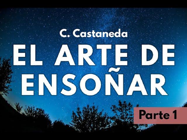 EL ARTE DE ENSOÑAR | C. Castaneda | Parte 1 | Audiolibro narrado en español | Castellano argentino