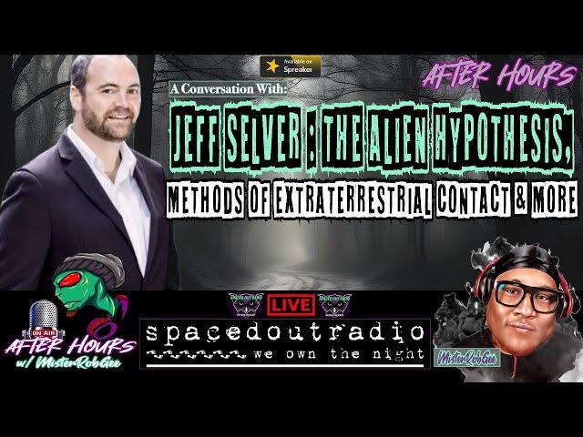 The Alien Hypothesis, Methods of Extraterrestrial Contact w/ Jeff Selver