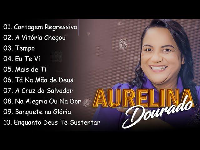 Tempo, Ta Na Mão de Deus, ..AURELINA DOURADO || Cd Completo Pra Todo Mundo Ouvir 2024 #2024