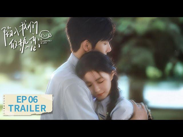 EP06 preview [Be Passionately in Love] #Liu Haocun #Wang Anyu #Zeng Li
