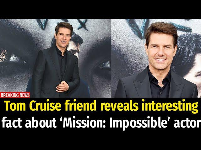 Tom Cruise friend reveals interesting fact about ‘Mission: Impossible’ actor