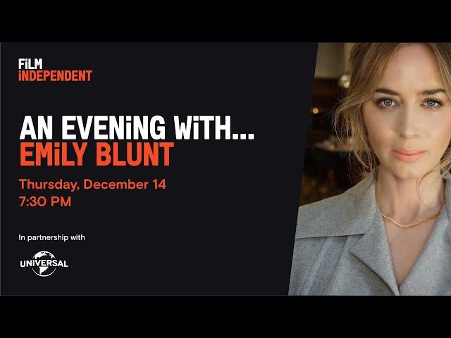 EMILY BLUNT | An Evening With... | Film Independent Presents