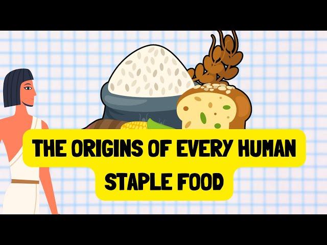 History of All Human Staple Foods