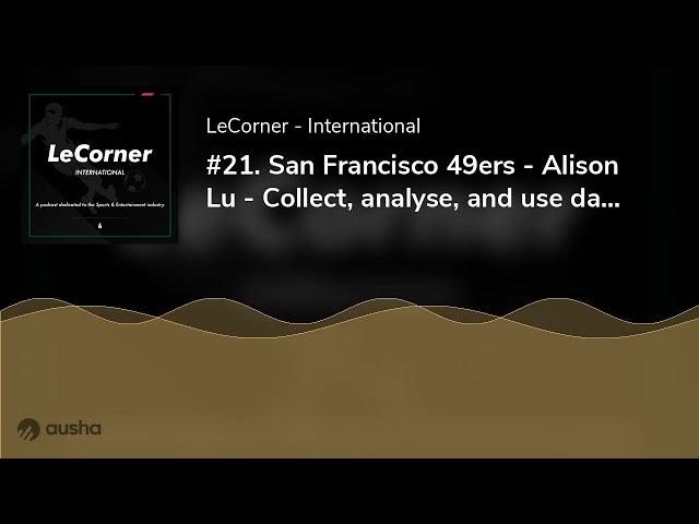 #21. San Francisco 49ers - Alison Lu - Collect, analyse, and use data to improve the in-venue exp...