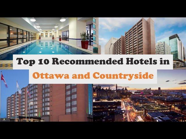 Top 10 Recommended Hotels In Ottawa and Countryside | Best 4 Star Hotels In Ottawa and Countryside