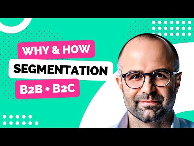 How & Why: B2B & B2C Market Segmentation [THE Key To A Successful Business - Not Kidding!]