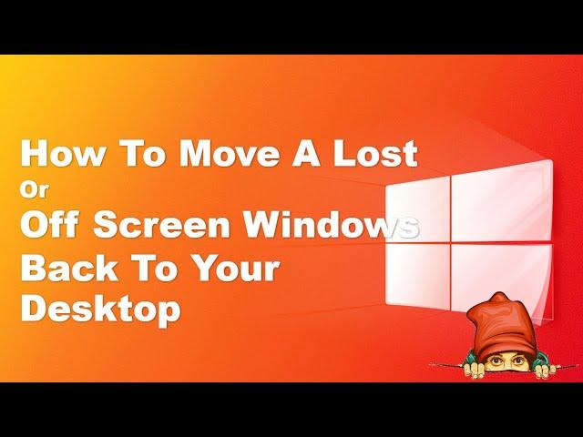 How to Move a Lost Or Off Screen Window Back to Desktop