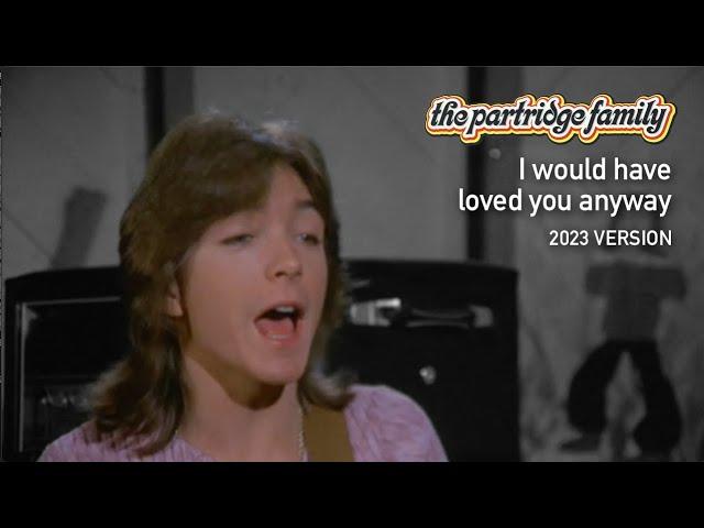 I would have loved you anyway by The Partridge Family (2023 Version)