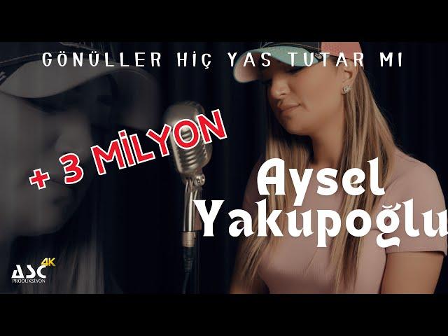 Aysel Yakupoğlu - Gönüller Hiç Yas Tutar mı