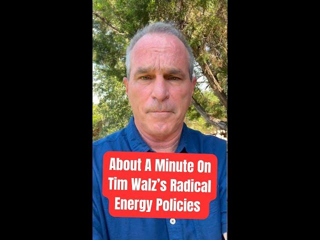 About A Minute on Tim Walz's Radical Energy Policies