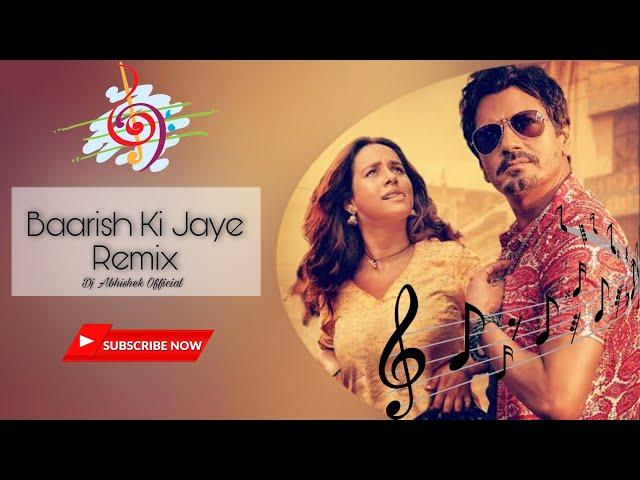 Baarish Ki Jaye (Remix) | Dj Abhishek Official | B Praak, Jaani, Arvindr | Nawazuddin, Sunada