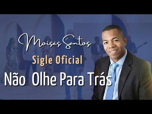 Moisés Santos Clipe Oficial Não Olhe Para Trás