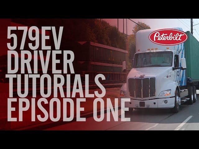 Peterbilt Model 579EV Episode 1 | Driver Tutorials