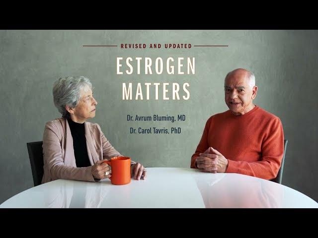 Estrogen Matters Revised and Updated by Dr. Avrum Bluming and Dr. Carol Tavris