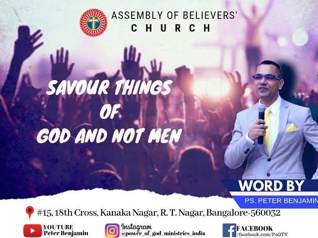 Word by Ps. Peter Benjamin "SAVOUR THINGS OF GOD AND NOT MEN". Worship by ABC B'lore.