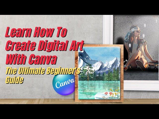Learn How To Create Digital Art With Canva | The Ultimate Beginner's Guide