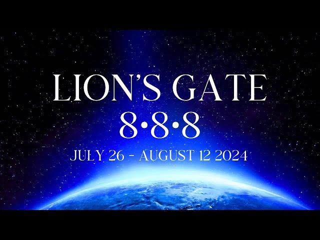 LION’S GATE 8•8•8 PORTAL  July 26 - August 12, 2024