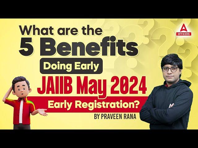 What are the 5 Benefits of Doing JAIIB May 2024 Early Registration?