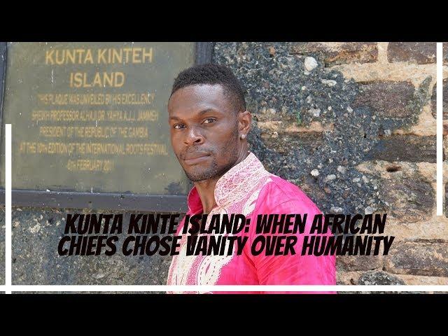 Kunta Kinteh Island: When African Chiefs Chose Vanity Over Humanity