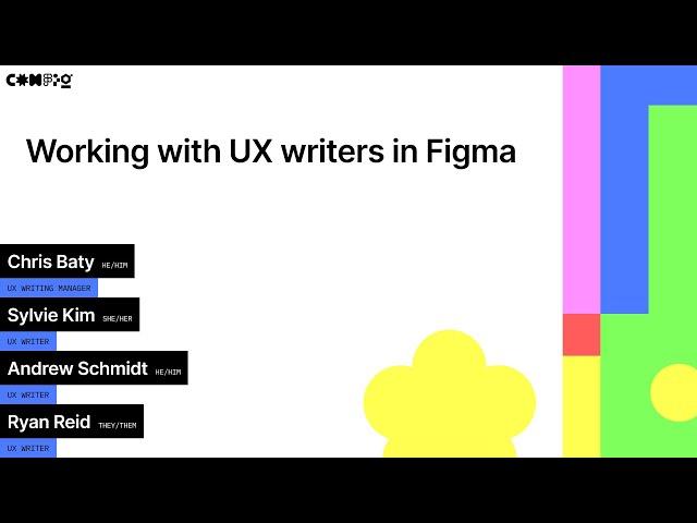 Working with UX Writers in Figma - Andrew Schmidt, Chris Baty, Ryan Reid, Sylvie Kim (Config 2022)