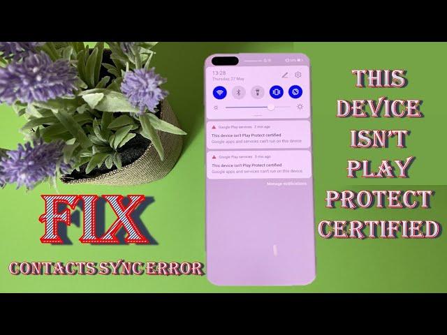 FIX - This Device Isn't Play Protect Certified & Contacts Sync Error Huawei / Honor With GMS