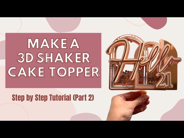 How to make a DIY 3D Shaker Cake Topper | Assembly | Tutorial | Step by Step