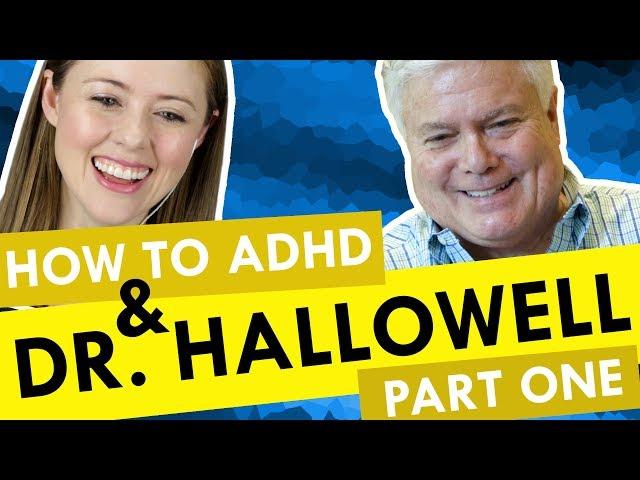 How to ADHD with Special Guest Dr. Hallowell!!!!